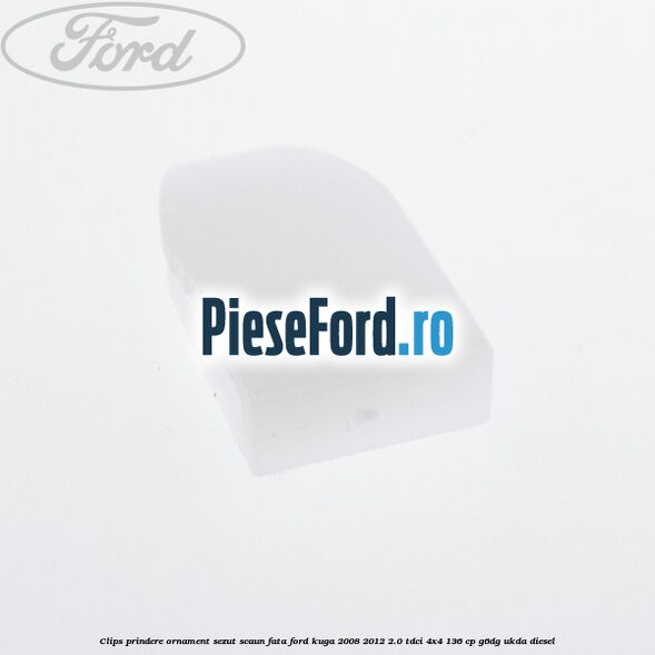 Clips prindere ornament sezut scaun fata Ford Kuga 2008-2012 2.0 TDCi 4x4 136 cp G6DG, UKDA diesel