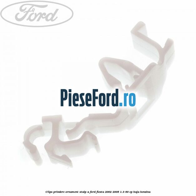 Clips prindere ornament stalp A Ford Fiesta 2002-2005 1.3 60 cp BAJA benzina