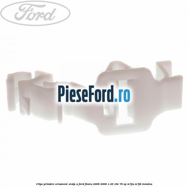 Clips prindere ornament stalp A Ford Fiesta 2005-2008 1.25 16V 70 cp Clips prindere ornament stalp A Ford Fiesta 2005-2008 1.25 16V 70 cp M7JA, M7JB benzina