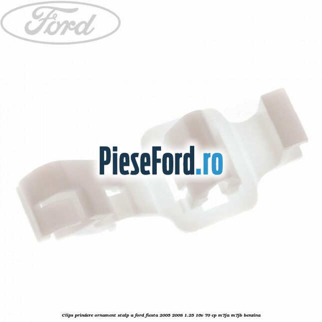 Clips prindere ornament stalp A Ford Fiesta 2005-2008 1.25 16V 70 cp Clips prindere ornament stalp A Ford Fiesta 2005-2008 1.25 16V 70 cp M7JA, M7JB benzina