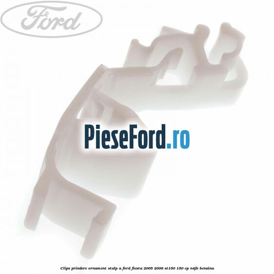 Clips prindere ornament stalp A Ford Fiesta 2005-2008 ST150 150 cp N4JB benzina