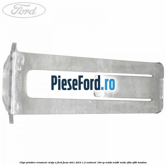 Clips prindere ornament stalp A Ford Focus 2011-2014 1.0 EcoBoost 100 cp Clips prindere ornament stalp A Ford Focus 2011-2014 1.0 EcoBoost 100 cp M2DA, M2DB, M2DC, SFDA, SFDB benzina