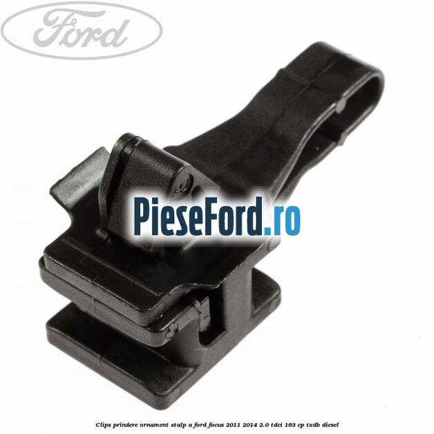 Clips prindere ornament stalp A Ford Focus 2011-2014 2.0 TDCi 163 cp TXDB diesel