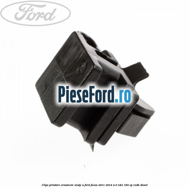 Clips prindere ornament stalp A Ford Focus 2011-2014 2.0 TDCi 163 cp TXDB diesel