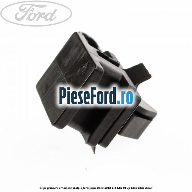 Clips prindere ornament stalp A Ford Focus 2014-2018 1.6 TDCi 95 cp T3DA, T3DB diesel