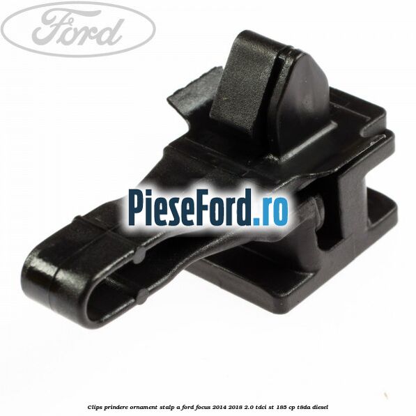 Clips prindere ornament stalp A Ford Focus 2014-2018 2.0 TDCi ST 185 cp T8DA diesel