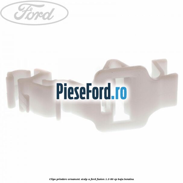 Clips prindere ornament stalp A Ford Fusion 1.3 60 cp Clips prindere ornament stalp A Ford Fusion 1.3 60 cp BAJA benzina