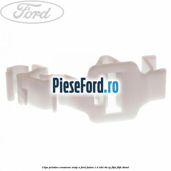 Clips prindere ornament stalp A Ford Fusion 1.4 TDCi 68 cp F6JA, F6JB diesel