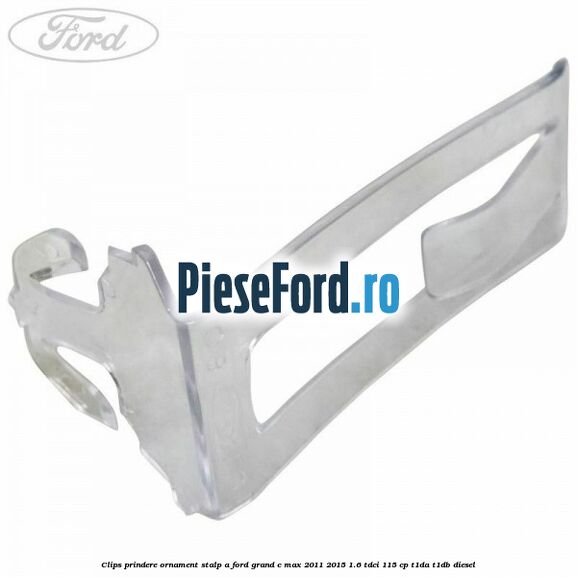 Clips prindere ornament stalp A Ford Grand C-Max 2011-2015 1.6 TDCi 115 cp T1DA, T1DB diesel
