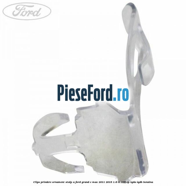 Clips prindere ornament stalp A Ford Grand C-Max 2011-2015 1.6 Ti 105 cp IQDA, IQDB benzina