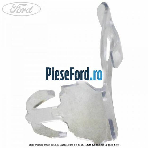 Clips prindere ornament stalp A Ford Grand C-Max 2011-2015 2.0 TDCi 115 cp Clips prindere ornament stalp A Ford Grand C-Max 2011-2015 2.0 TDCi 115 cp TYDA diesel