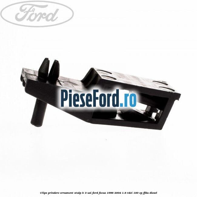 Clips prindere ornament stalp B 3 usi Ford Focus 1998-2004 1.8 TDCi 100 cp Clips prindere ornament stalp B 3 usi Ford Focus 1998-2004 1.8 TDCi 100 cp FFDA diesel
