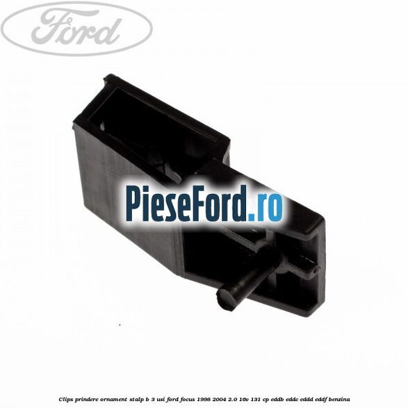 Clips prindere ornament stalp B 3 usi Ford Focus 1998-2004 2.0 16V 131 cp EDDB, EDDC, EDDD, EDDF benzina