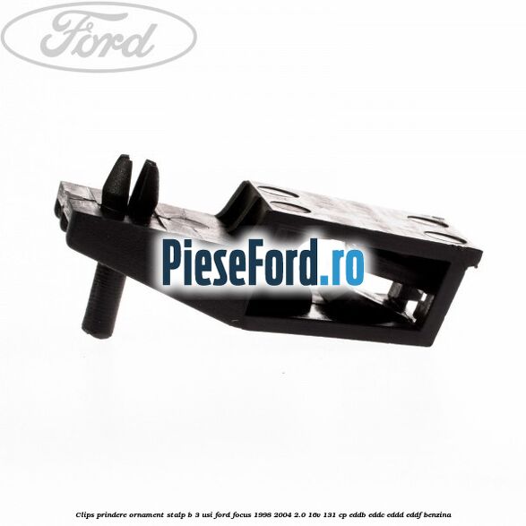 Clips prindere ornament stalp B 3 usi Ford Focus 1998-2004 2.0 16V 131 cp EDDB, EDDC, EDDD, EDDF benzina
