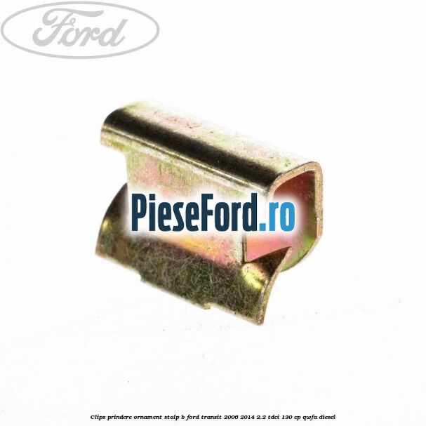 Clips prindere ornament stalp B Ford Transit 2006-2014 2.2 TDCi 130 cp Clips prindere ornament stalp B Ford Transit 2006-2014 2.2 TDCi 130 cp QWFA diesel