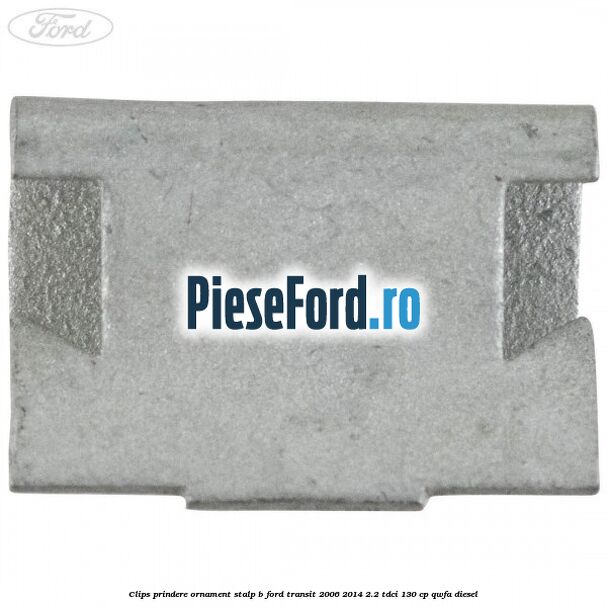 Clips prindere ornament stalp B Ford Transit 2006-2014 2.2 TDCi 130 cp Clips prindere ornament stalp B Ford Transit 2006-2014 2.2 TDCi 130 cp QWFA diesel