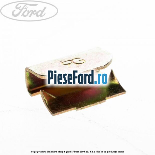 Clips prindere ornament stalp B Ford Transit 2006-2014 2.2 TDCi 85 cp P8FA, P8FB diesel