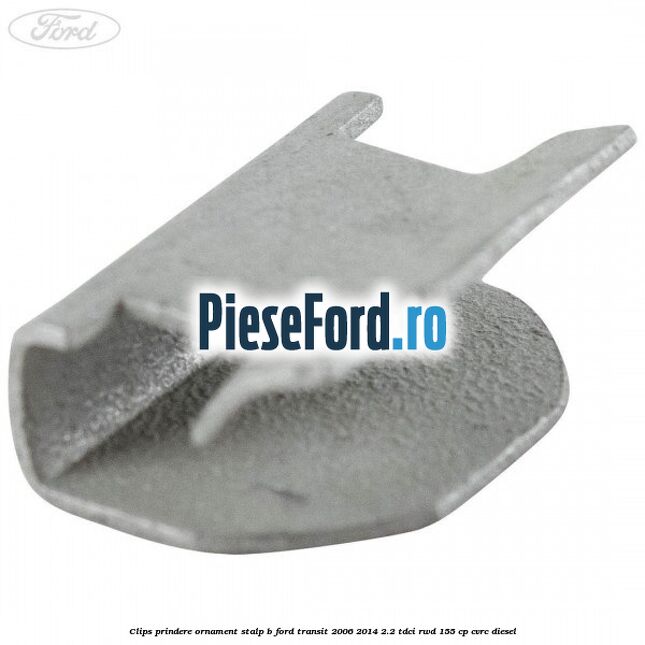 Clips prindere ornament stalp B Ford Transit 2006-2014 2.2 TDCi RWD 155 cp CVRC diesel