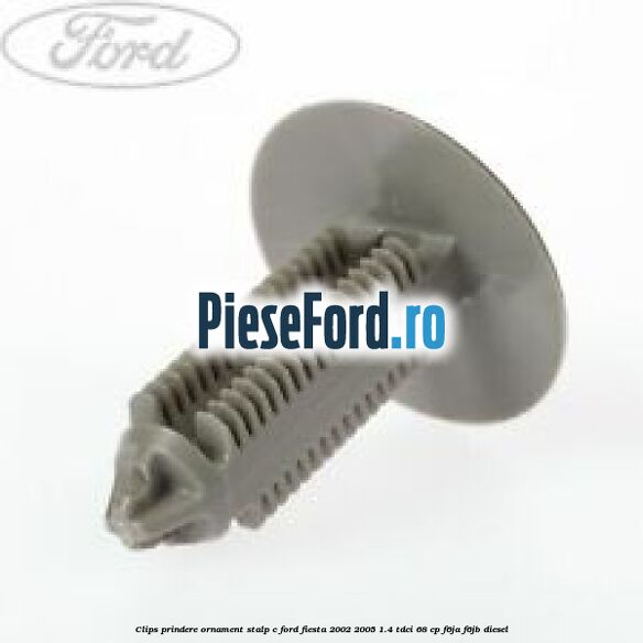 Clips prindere ornament stalp C Ford Fiesta 2002-2005 1.4 TDCi 68 cp Clips prindere ornament stalp C Ford Fiesta 2002-2005 1.4 TDCi 68 cp F6JA, F6JB diesel