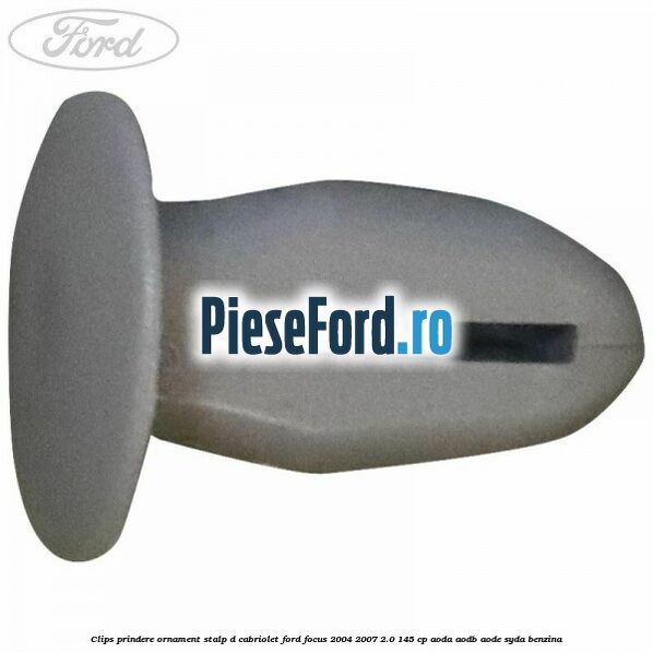 Clips prindere ornament stalp D cabriolet Ford Focus 2004-2007 2.0 145 cp Clips prindere ornament stalp D cabriolet Ford Focus 2004-2007 2.0 145 cp AODA, AODB, AODE, SYDA benzina