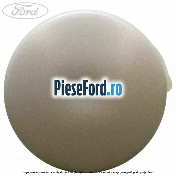 Clips prindere ornament stalp D cabriolet Ford Focus 2004-2007 2.0 TDCi 136 cp G6DA, G6DB, G6DD, G6DG diesel