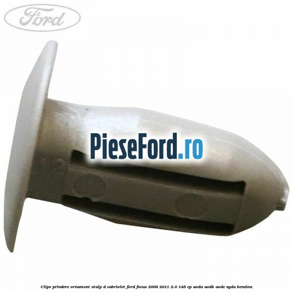 Clips prindere ornament stalp D cabriolet Ford Focus 2008-2011 2.0 145 cp AODA, AODB, AODE, SYDA benzina