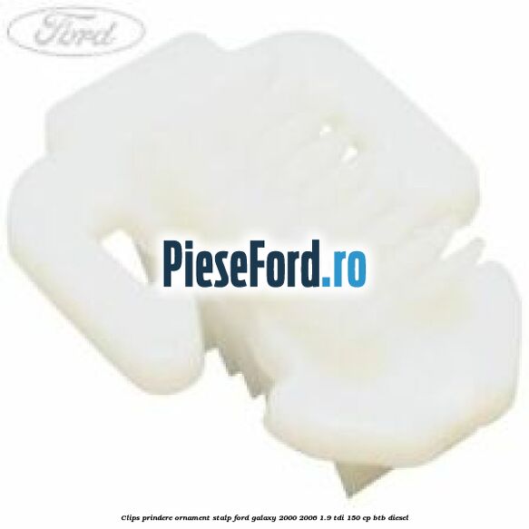 Clips prindere ornament stalp Ford Galaxy 2000-2006 1.9 TDI 150 cp BTB diesel