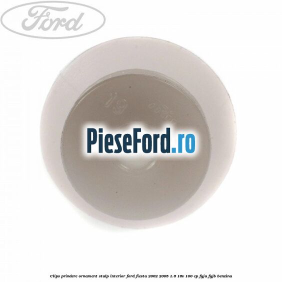 Clips prindere ornament stalp interior Ford Fiesta 2002-2005 1.6 16V 100 cp Clips prindere ornament stalp interior Ford Fiesta 2002-2005 1.6 16V 100 cp FYJA, FYJB benzina