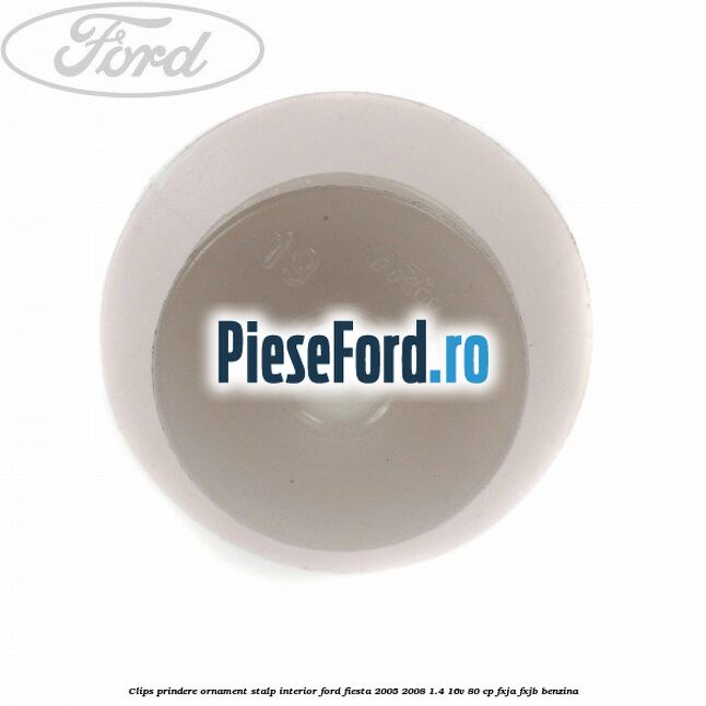 Clips prindere ornament stalp interior Ford Fiesta 2005-2008 1.4 16V 80 cp FXJA, FXJB benzina