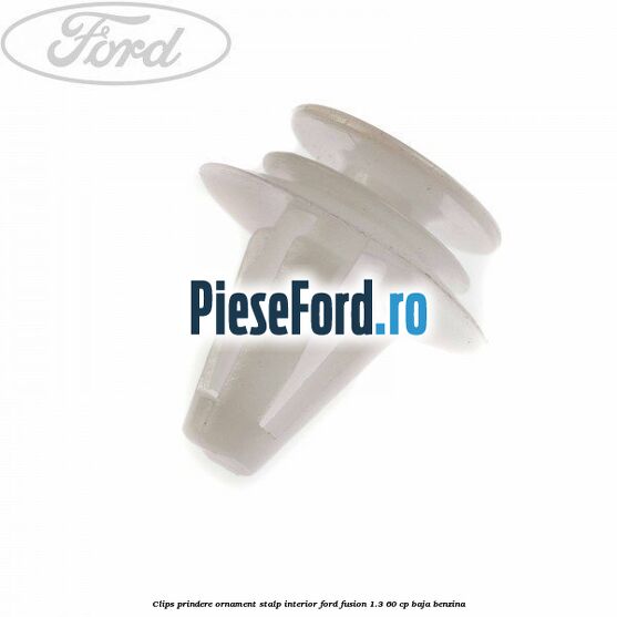 Clips prindere ornament stalp interior Ford Fusion 1.3 60 cp BAJA benzina