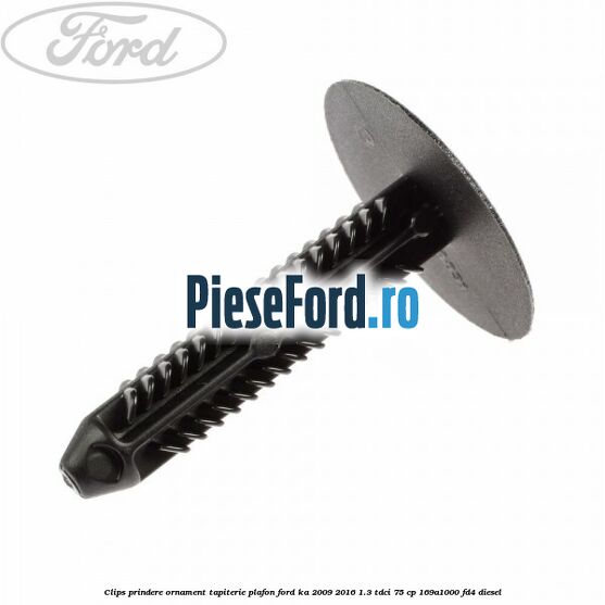 Clips prindere ornament tapiterie plafon Ford Ka 2009-2016 1.3 TDCi 75 cp 169A1000, FD4 diesel
