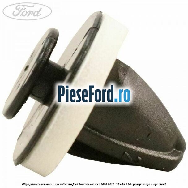 Clips prindere ornament usa culisanta Ford Tourneo Connect 2013-2018 1.5 TDCi 120 cp Clips prindere ornament usa culisanta Ford Tourneo Connect 2013-2018 1.5 TDCi 120 cp XWGA, XWGB, XWGC diesel