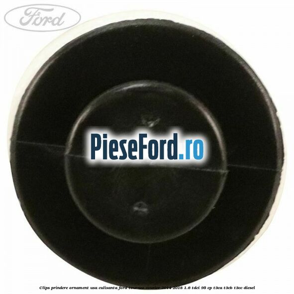 Clips prindere ornament usa culisanta Ford Tourneo Courier 2014-2018 1.6 TDCi 95 cp T3CA, T3CB, T3CC diesel