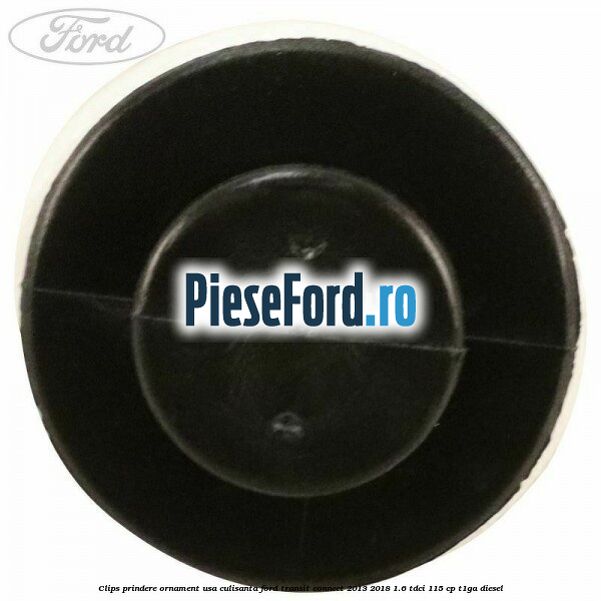 Clips prindere ornament usa culisanta Ford Transit Connect 2013-2018 1.6 TDCi 115 cp T1GA diesel