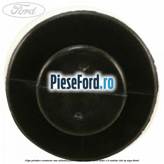 Clips prindere ornament usa culisanta Ford Transit Connect 2019-2023 1.5 EcoBlue 120 cp ZTGA diesel