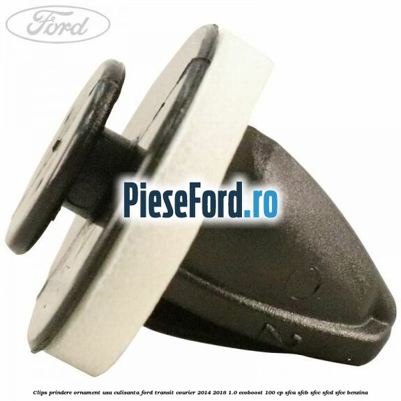 Clips prindere ornament usa culisanta Ford Transit Courier 2014-2018 1.0 EcoBoost 100 cp SFCA, SFCB, SFCC, SFCD, SFCE benzina