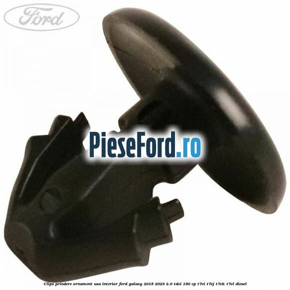 Clips prindere ornament usa interior Ford Galaxy 2015-2023 2.0 TDCi 150 cp T7CI, T7CJ, T7CK, T7CL diesel