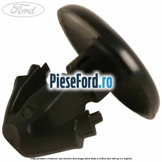 Clips prindere ornament usa interior Ford Kuga 2019-2023 2.5 FHEV 4x4 190 cp Clips prindere ornament usa interior Ford Kuga 2019-2023 2.5 FHEV 4x4 190 cp n/a hybrid