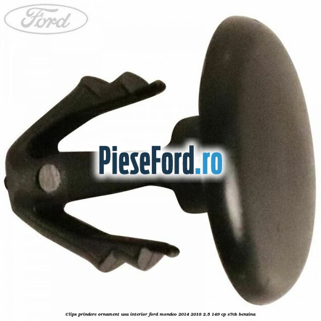 Clips prindere ornament usa interior Ford Mondeo 2014-2018 2.5 149 cp S7CB benzina