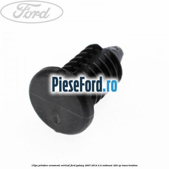 Clips prindere ornament vertical Ford Galaxy 2007-2014 2.0 EcoBoost 203 cp Clips prindere ornament vertical Ford Galaxy 2007-2014 2.0 EcoBoost 203 cp TNWA benzina