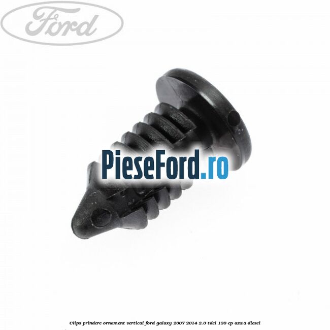 Clips prindere ornament vertical Ford Galaxy 2007-2014 2.0 TDCi 130 cp AZWA diesel