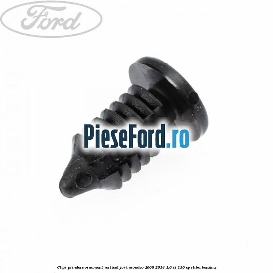 Clips prindere ornament vertical Ford Mondeo 2008-2014 1.6 Ti 110 cp RHBA benzina