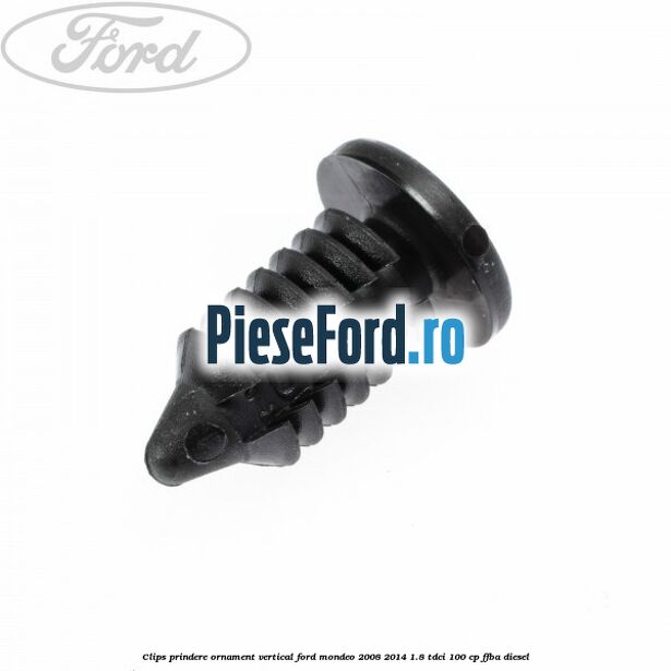 Clips prindere ornament vertical Ford Mondeo 2008-2014 1.8 TDCi 100 cp FFBA diesel