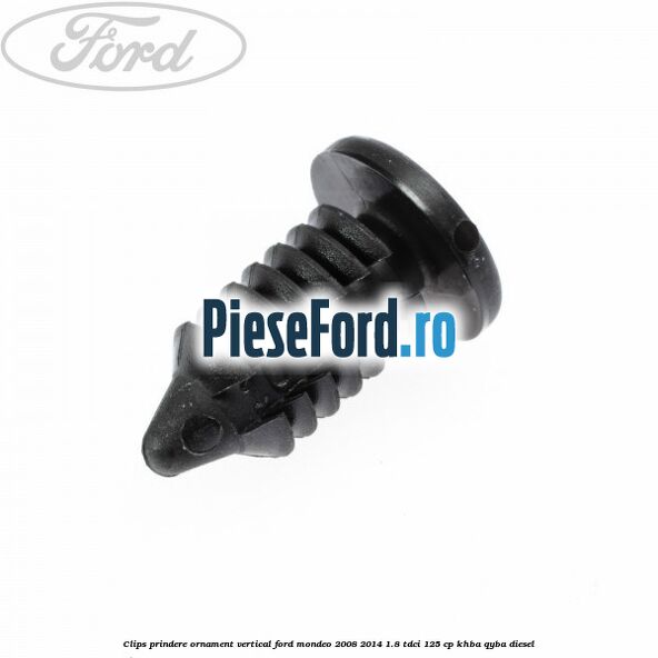 Clips prindere ornament vertical Ford Mondeo 2008-2014 1.8 TDCi 125 cp KHBA, QYBA diesel