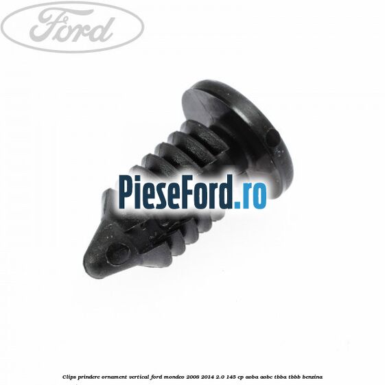 Clips prindere ornament vertical Ford Mondeo 2008-2014 2.0 145 cp AOBA, AOBC, TBBA, TBBB benzina