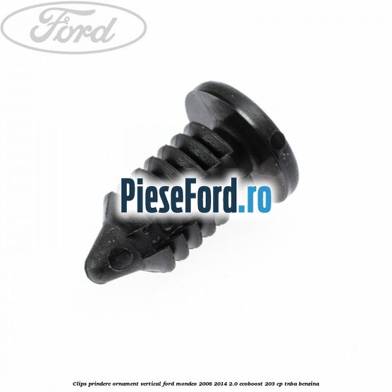 Clips prindere ornament vertical Ford Mondeo 2008-2014 2.0 EcoBoost 203 cp TNBA benzina
