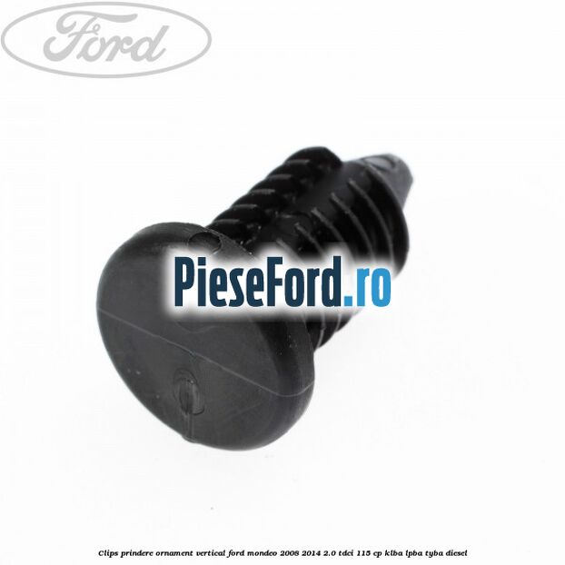 Clips prindere ornament vertical Ford Mondeo 2008-2014 2.0 TDCi 115 cp KLBA, LPBA, TYBA diesel