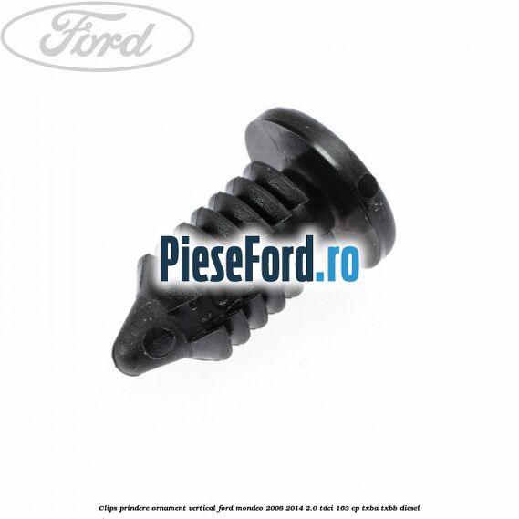 Clips prindere ornament vertical Ford Mondeo 2008-2014 2.0 TDCi 163 cp TXBA, TXBB diesel