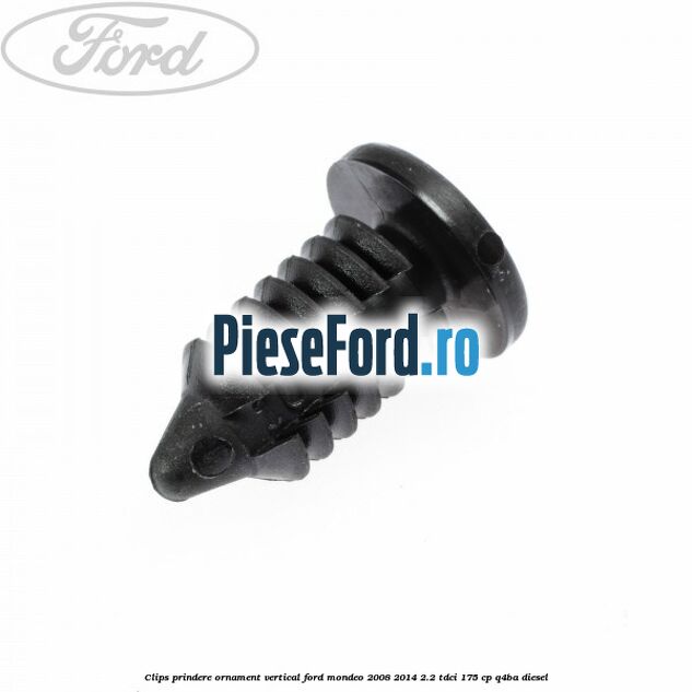 Clips prindere ornament vertical Ford Mondeo 2008-2014 2.2 TDCi 175 cp Q4BA diesel