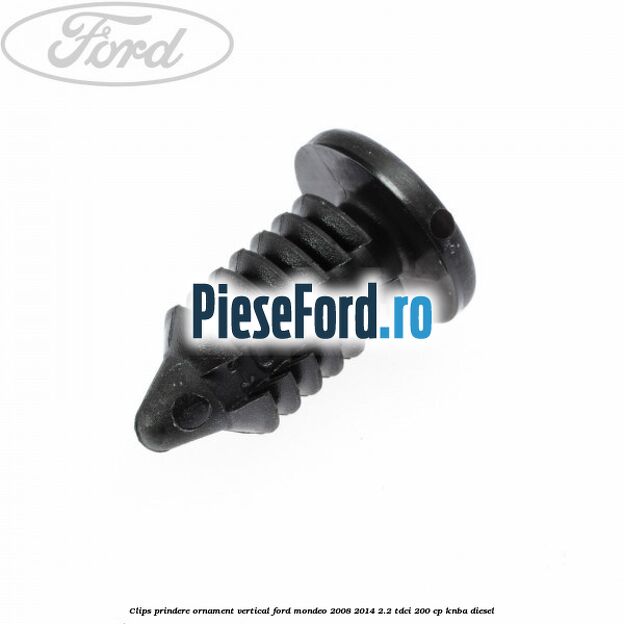 Clips prindere ornament vertical Ford Mondeo 2008-2014 2.2 TDCi 200 cp KNBA diesel